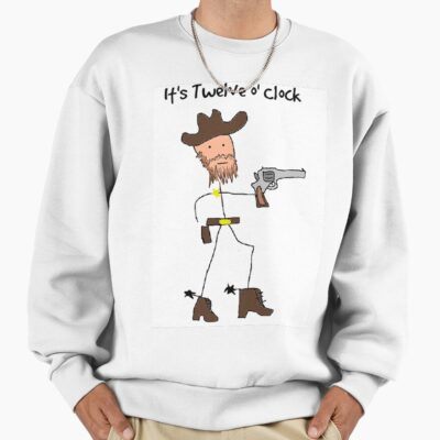 It S High Noon Sweatshirt